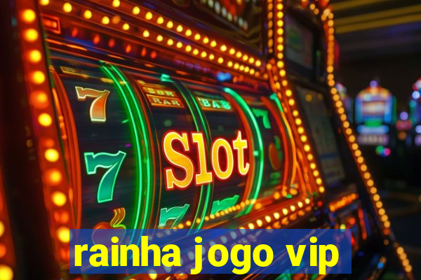 rainha jogo vip